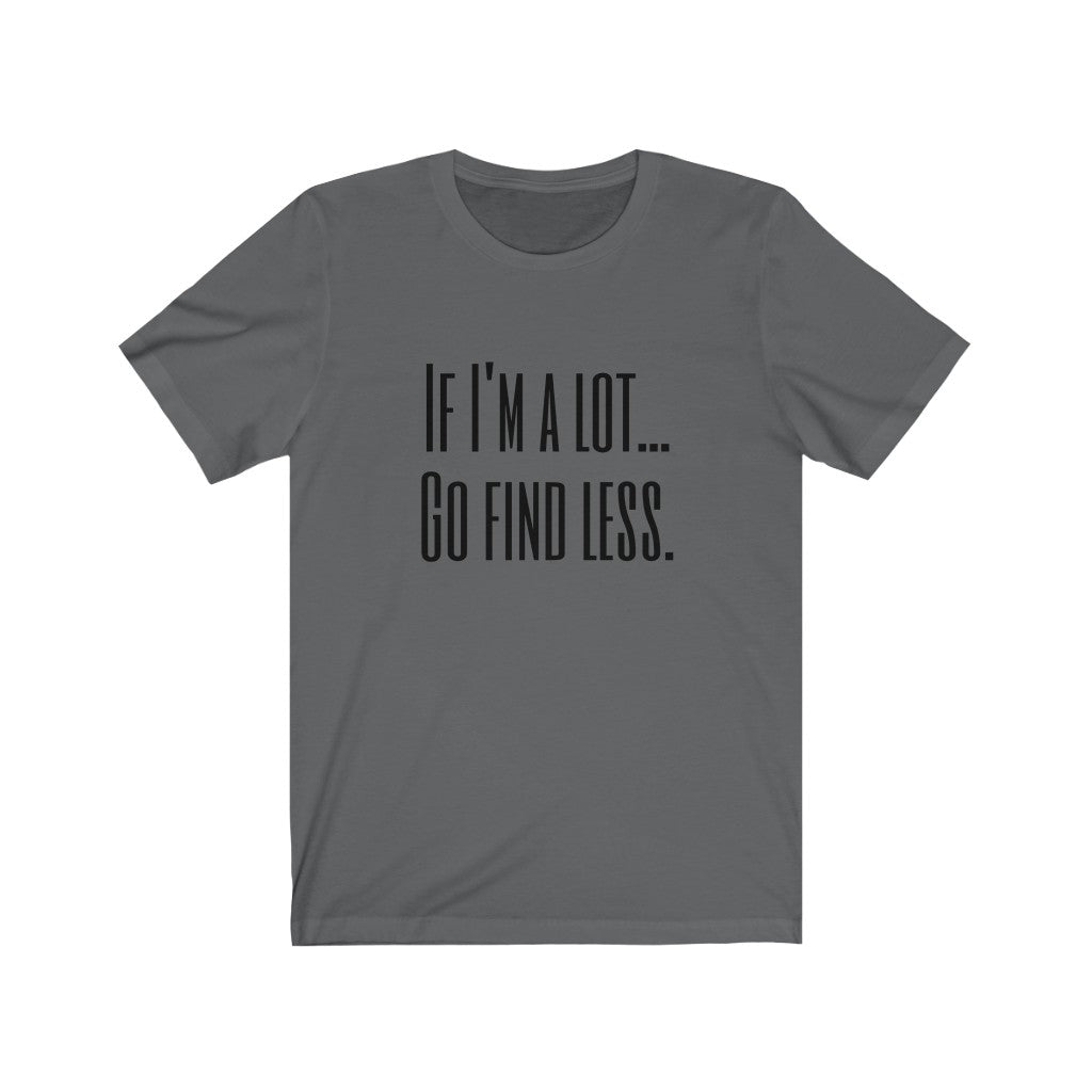 Unisex "If I’m A Lot" T-shirt