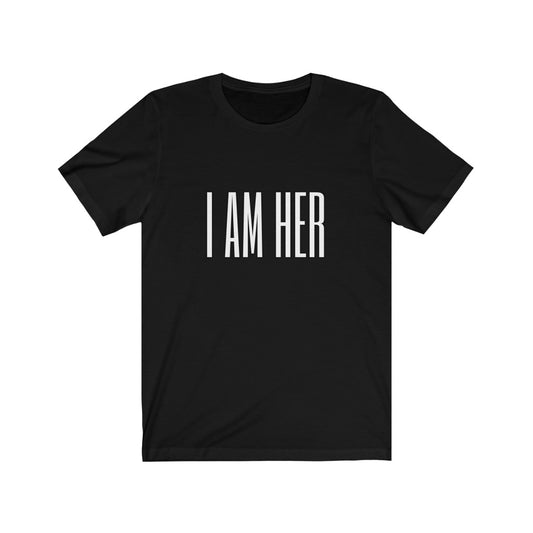 Unisex "I Am Her" T-shirt