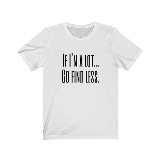 Unisex "If I’m A Lot" T-shirt
